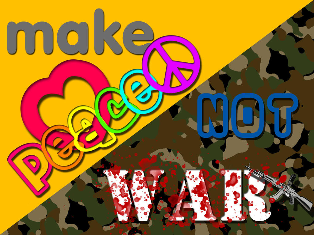 make_peace_not_war_by_PassivelyArtistic.jpg